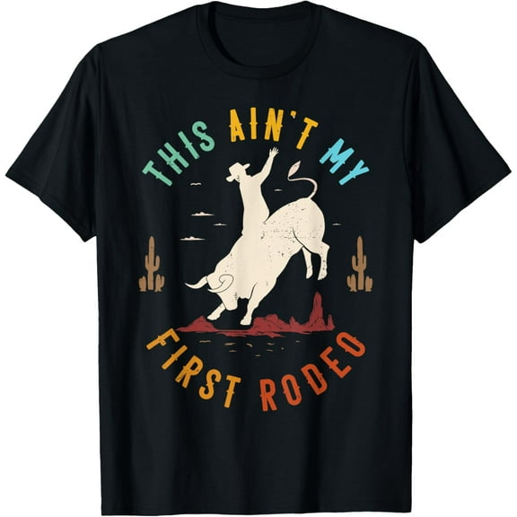 This Ain't My First Rodeo Cowboy Bull Riding Western Retro T-Shirt