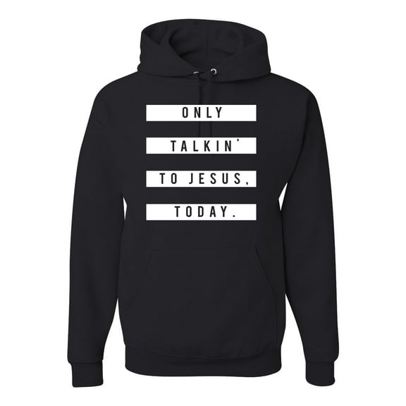 Wild Bobby, Only Talkin to Jesus Today Religious, Inspirational/Christian, Unisex Graphic Hoodie Sweatshirt, Black, Small