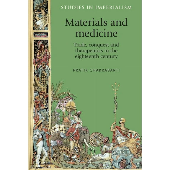 Studies in Imperialism Materials and Medicine: Trade, Conquest and Therapeutics in the Eighteenth Century, Book 84, (Paperback)