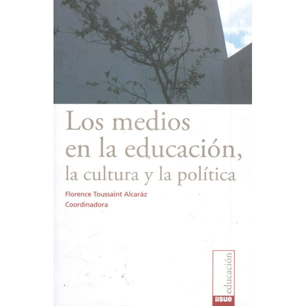 Los Medios en la Educación La cultura y la politica Bonilla Artigas Editores 9786077588207