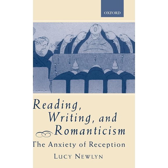 Reading, Writing, and Romanticism: The Anxiety of Reception, (Hardcover)
