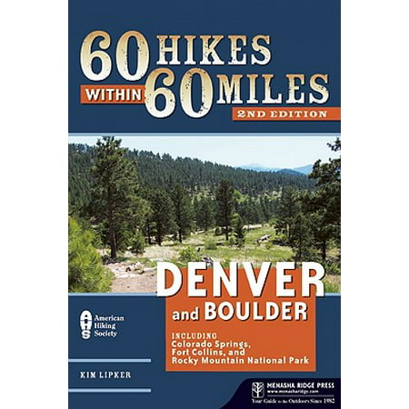 60 Hikes Within 60 Miles: Denver and Boulder : Including Colorado Springs, Fort Collins, and Rocky Mountain National Park -