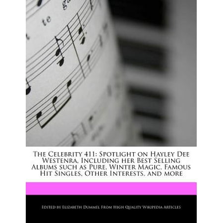 The Celebrity 411 : Spotlight on Hayley Dee Westenra, Including Her Best Selling Albums Such as Pure, Winter Magic, Famous Hit Singles, Other Interests, and (Best Selling Albums Worldwide)