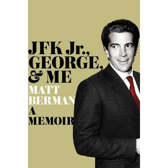 Pre-Owned JFK Jr., George, & Me: A Memoir (Hardcover) 1451697015 9781451697018