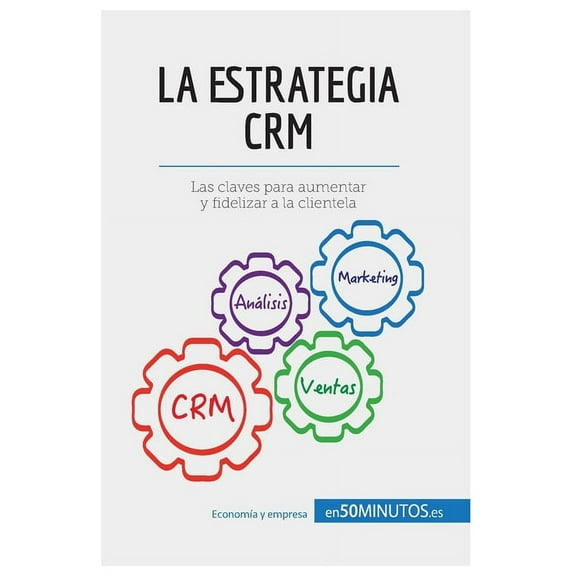 La estrategia CRM: Las claves para aumentar y fidelizar a la clientela, (Paperback)