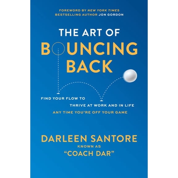 Pre-Owned The Art of Bouncing Back: Find Your Flow to Thrive at Work and in Life -- Any Time You're Off Your Game (Hardcover) 1264854021 9781264854028