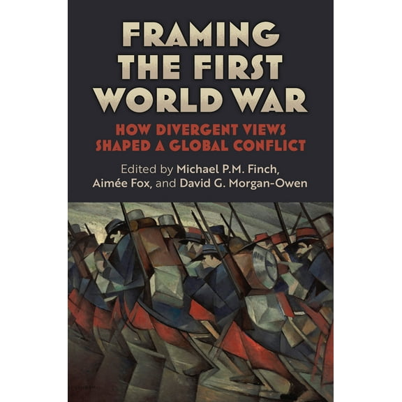 Modern War Studies Framing the First World War: How Divergent Views Shaped a Global Conflict, (Hardcover)