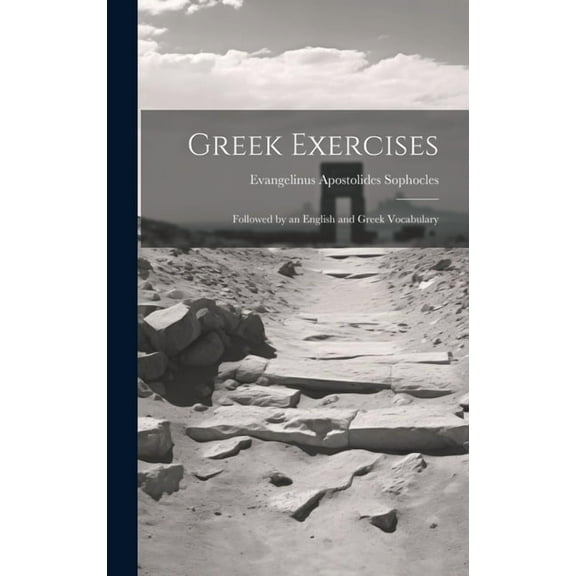 Greek Exercises : Followed by an English and Greek Vocabulary (Hardcover)