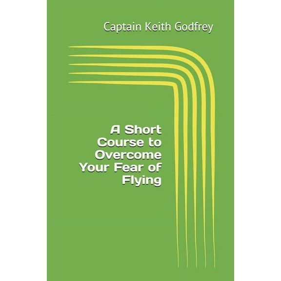 A Short Course to Overcome Your Fear of Flying (Paperback)