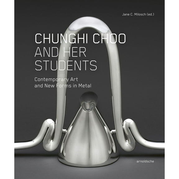 Chunghi Choo and Her Students : Contemporary Art and New Forms in Metal (Hardcover)