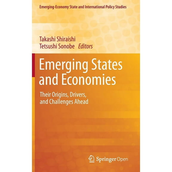 Emerging-Economy State and International Emerging States and Economies: Their Origins, Drivers, and Challenges Ahead, (Hardcover)
