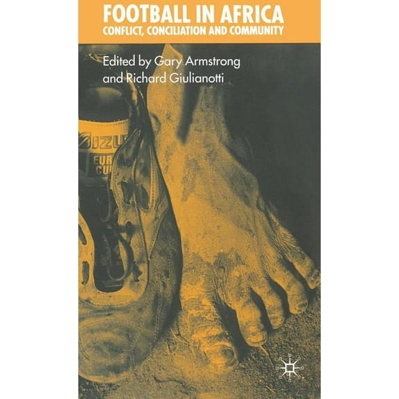 Football in Africa: Conflict, Conciliation, and Community, (Hardcover)
