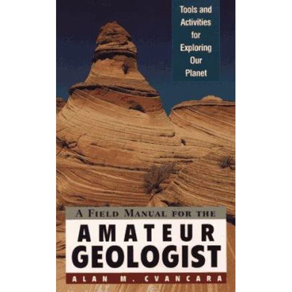 Pre-Owned A Field Manual for the Amateur Geologist: Tools and Activities for Exploring Our Planet (Paperback) 047104430X 9780471044307
