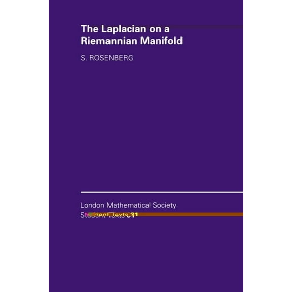 London Mathematical Society Student Text The Laplacian on a Riemannian Manifold: An Introduction to Analysis on Manifolds, Book 31, (Paperback)