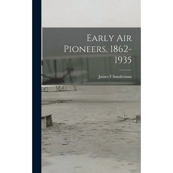 Early Air Pioneers, 1862-1935, (Hardcover)