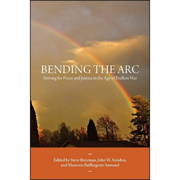 Bending the Arc: Striving for Peace and Justice in the Age of Endless War (Paperback)