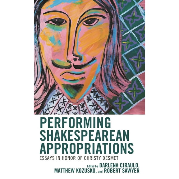 Shakespeare and the Stage Performing Shakespearean Appropriations: Essays in Honor of Christy Desmet, (Hardcover)