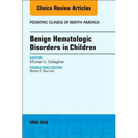 Benign Hematologic Disorders in Children, An Issue of Pediatric Clinics of North America, E-Book - Volume 65-3 - (Best Start Pediatric Clinic)