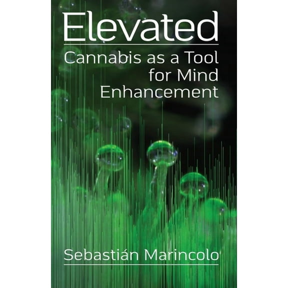 Elevated: Cannabis as a Tool for Mind Enhancement: Cannabis as a Tool for Mind Enhancement, (Paperback)