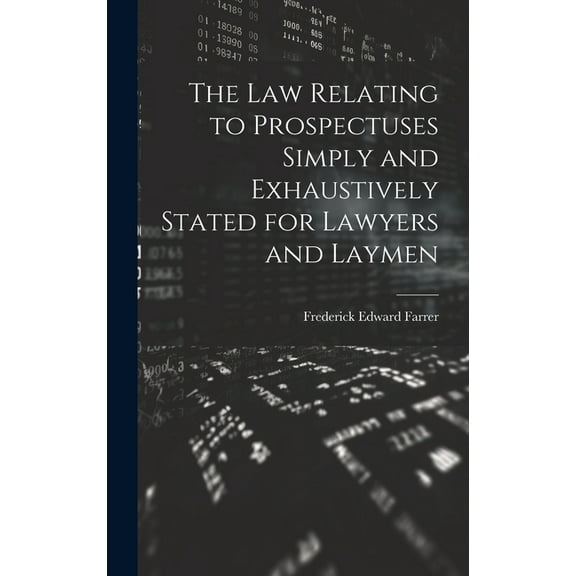 The Law Relating to Prospectuses Simply and Exhaustively Stated for Lawyers and Laymen (Hardcover)