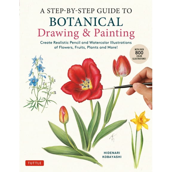 A Step-By-Step Guide to Botanical Drawing & Painting: Create Realistic Pencil and Watercolor Illustrations of Flower, (Paperback)