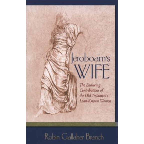 Pre-Owned Jeroboam's Wife: The Enduring Contributions of the Old Testament's Least-Known Women (Paperback) 0801045711 9780801045714