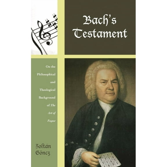 Contextual Bach Studies Bach's Testament: On the Philosophical and Theological Background of The Art of Fugue, Book 04, (Hardcover)