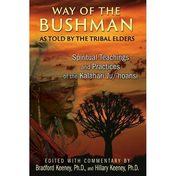 Way of the Bushman: Spiritual Teachings and Practices of the Kalahari Ju/'Hoansi, (Paperback)