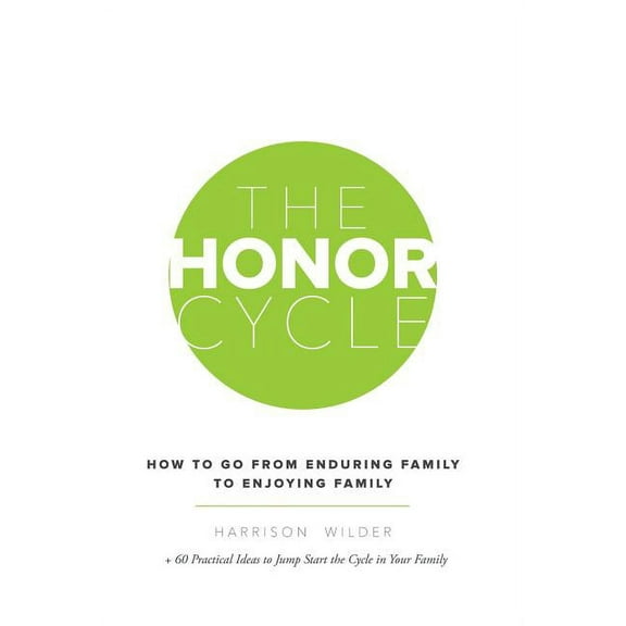 The Honor Cycle : How to Go from Enduring Family to Enjoying Family (Hardcover)
