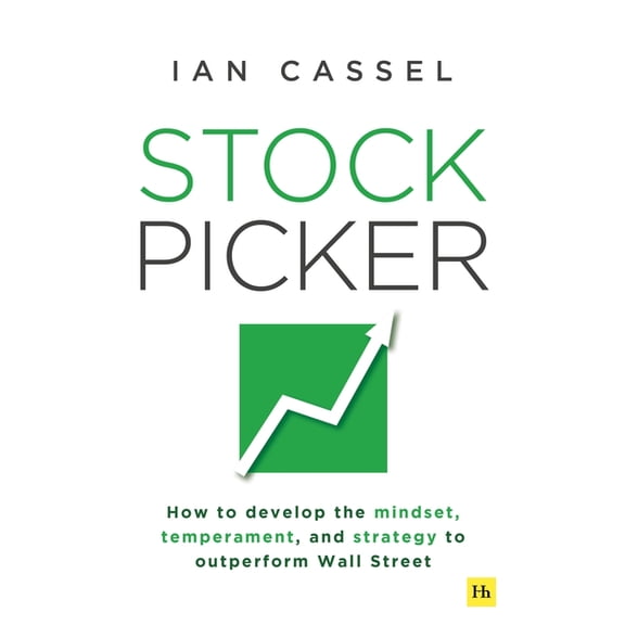 Stock Picker: How to Develop the Mindset, Temperament, and Strategy to Outperform Wall Street, (Paperback)