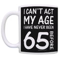 thumbnail image 2 of ThisWear 65th Birthday Gifts I Can't Act My Age I've Never Been 65 Funny 65th Birthday Party Supplies 65th Birthday Gag 11 ounce Coffee Mug Black, 2 of 4