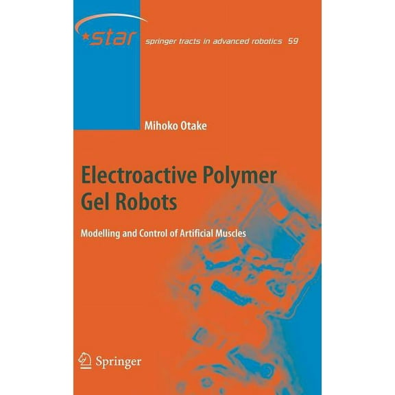 Springer Tracts in Advanced Robotics Electroactive Polymer Gel Robots: Modelling and Control of Artificial Muscles, Book 59, (Hardcover)