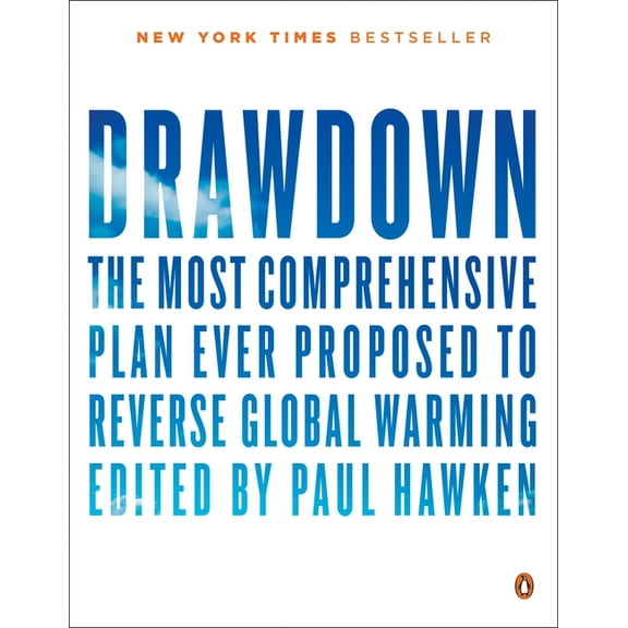 Drawdown: The Most Comprehensive Plan Ever Proposed to Reverse Global Warming, (Paperback)