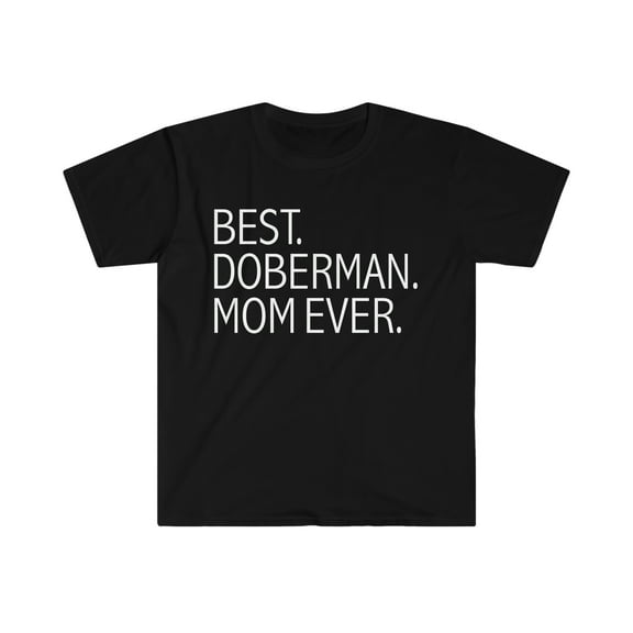 Best Doberman Dog Mom Ever Unisex T-shirt S-3XL Dog Owner Lover Parent