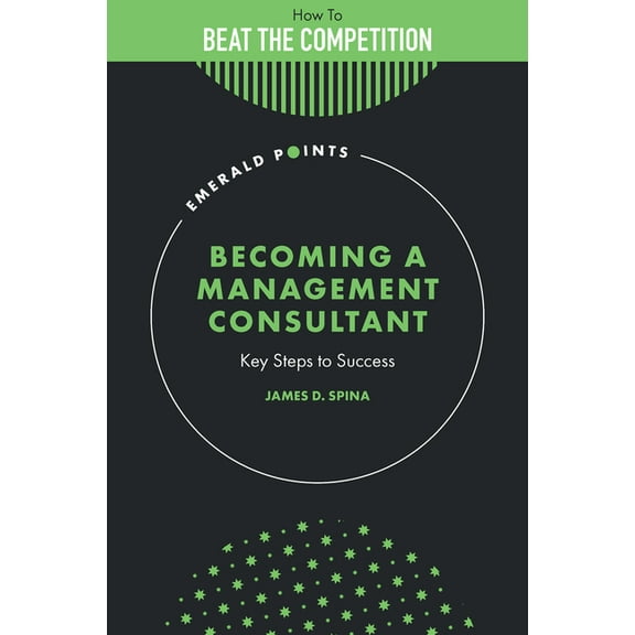 Emerald Points Becoming a Management Consultant: Key Steps to Success, (Hardcover)