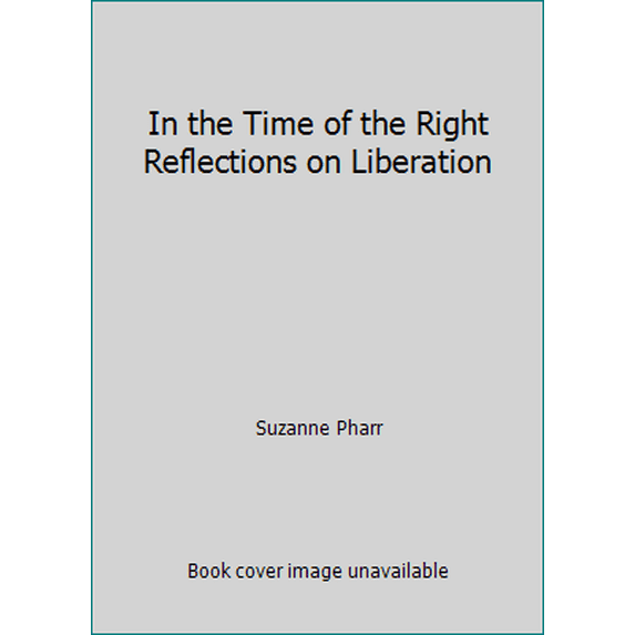 Pre-Owned In the Time of the Right Reflections on Liberation (Paperback) 0962022284 9780962022289