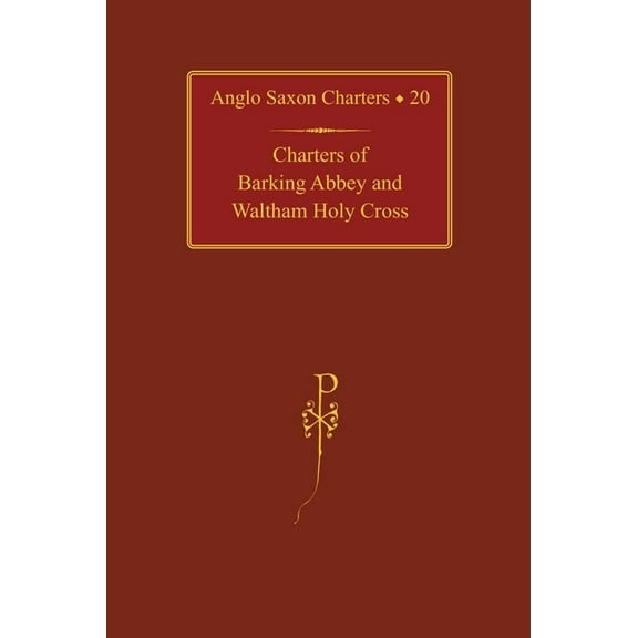 Anglo-Saxon Charters Charters of Barking Abbey and Waltham Holy Cross, Book 20, (Hardcover)