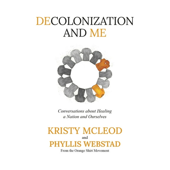 Decolonization and Me: Conversations about Healing a Nation and Ourselves, (Hardcover)
