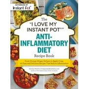 MARYEA FLAHERTY "I Love My" Cookbook Series: The "I Love My Instant Pot" Anti-Inflammatory Diet Recipe Book : From Orange Ginger Salmon to Apple Crisp, 175 Easy and Delicious Recipes That Reduce Inflammation (Paperback)