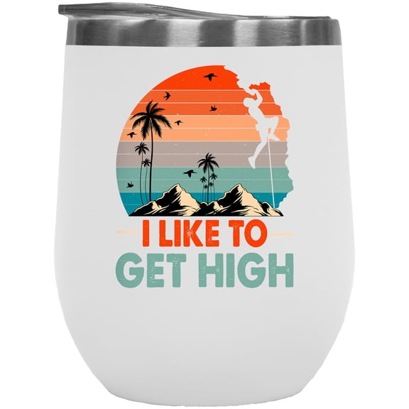 Retro I Like to Get High, Rock Climbing Enthusiast or Mountain Climber, White 12oz Wine Tumbler