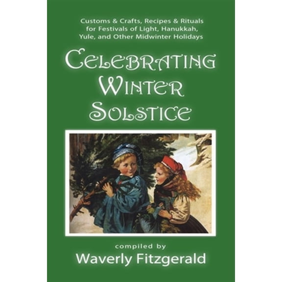 Pre-Owned Celebrating Winter Solstice: Customs and Crafts, Recipes and Rituals for Festivals of Light, Hanukkah, Yule, and Other Midwinter Holidays