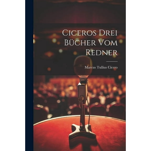 Ciceros drei Bücher Vom Redner (Paperback)