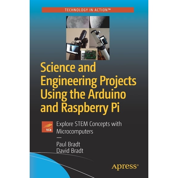 Science and Engineering Projects Using the Arduino and Raspberry Pi: Explore Stem Concepts with Microcomputers, (Paperback)