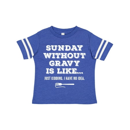 

Inktastic Sunday Without Gravy Gift Toddler Boy or Toddler Girl T-Shirt