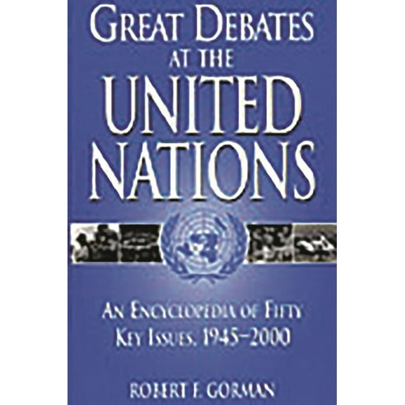 Great Debates at the United Nations: An Encyclopedia of Fifty Key Issues, 1945-2000, (Hardcover)