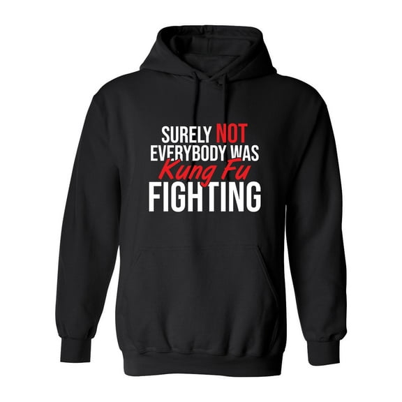 Surely Not Everybody Was Kung Fu Fighting Sarcastic Novelty Gift Idea Adult Humor Funny Men's Hoodies