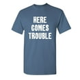 thumbnail image 1 of Here Comes Trouble Sarcastic Humor Graphic Novelty Super Soft Ring Spun Funny T Shirt, 1 of 3