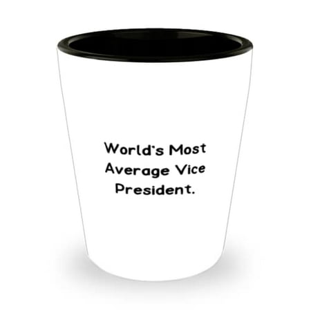 

Inspirational Vice President World s Most Average Vice President Vice President Shot Glass From Coworkers