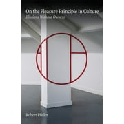 On The Pleasure Principle In Culture : Illusions Without Owners (Paperback)