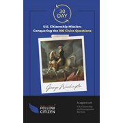 30 Day U.S. Citizenship Mission: Conquering the 100 Civics Questions (Paperback)
